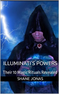 Illuminati's Powers: Their 10 Magic Rituals Revealed (eBook, ePUB) - Jonas, Shane