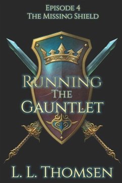 Running the Gauntlet: The Missing Shield, Episode 4 - Thomsen, L. L.