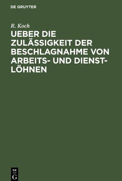 Ueber die Zulässigkeit der Beschlagnahme von Arbeits- und Dienst-Löhnen - Koch, R.