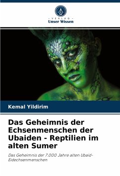 Das Geheimnis der Echsenmenschen der Ubaiden - Reptilien im alten Sumer - Yildirim, Kemal