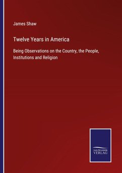 Twelve Years in America - Shaw, James