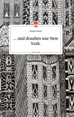 ... und draußen war New York. Life is a Story - story.one - Moser, Margret