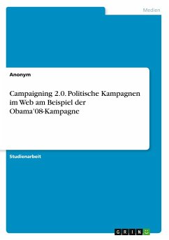 Campaigning 2.0. Politische Kampagnen im Web am Beispiel der Obama¿08-Kampagne