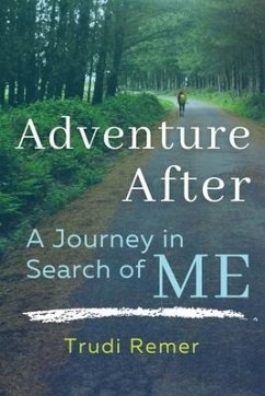 Adventure After: A Journey in Search of Me - Remer, Trudi