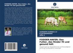 FODDER-HAFER: Das Futter, das Rinder fit und gesund hält - KUMAR G V, SUMANTH;JAYARAMAIAH, R;V, Uma