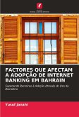 FACTORES QUE AFECTAM A ADOPÇÃO DE INTERNET BANKING EM BAHRAIN