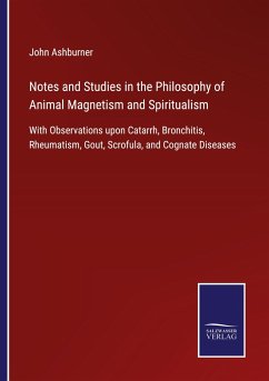 Notes and Studies in the Philosophy of Animal Magnetism and Spiritualism - Ashburner, John