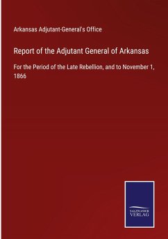 Report of the Adjutant General of Arkansas - Arkansas Adjutant-General's Office