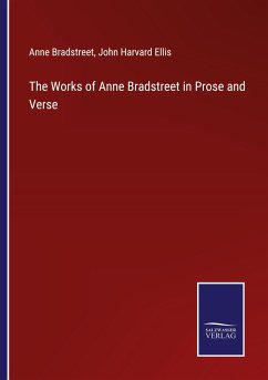 The Works of Anne Bradstreet in Prose and Verse - Bradstreet, Anne