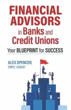 Financial Advisors in Banks and Credit Unions: Your Blueprint for Success - Spencer, Alex