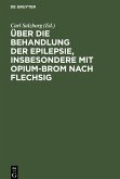 Über die Behandlung der Epilepsie, insbesondere mit Opium-Brom nach Flechsig