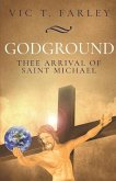 Godground: Thee Arrival of Saint Michael