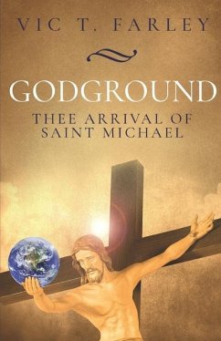 Godground: Thee Arrival of Saint Michael - Farley, Vic T.
