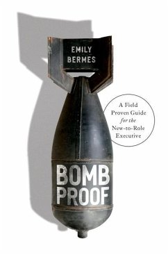 Bombproof: A Field Proven Guide for the New-to-Role Executive - Bermes, Emily