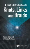 GENTLE INTRODUCTION TO KNOTS, LINKS AND BRAIDS, A