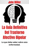 La Guía Definitiva Del Trastorno Afectivo Bipolar: Lo que debe saber sobre esta enfermedad. (eBook, ePUB)