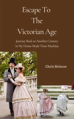 Escape To the Victorian Age (HOME-MADE TIME-MACHINE, #1) (eBook, ePUB) - Briscoe, Chris