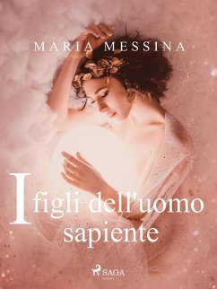 I figli dell'uomo sapiente (eBook, ePUB) - Messina, Maria