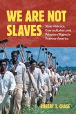 We Are Not Slaves: State Violence, Coerced Labor, and Prisoners' Rights in Postwar America