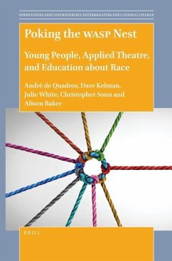 Poking the Wasp Nest: Young People, Applied Theatre, and Education about Race - de Quadros, André; Kelman, Dave; White, Julie