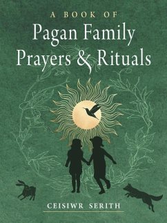 A Book of Pagan Family Prayers and Rituals - Serith, Ceisiwr (Ceisiwr Serith)