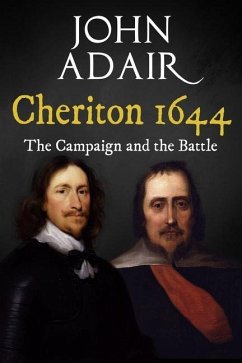 Cheriton 1644: The Campaign and the Battle - Adair, John