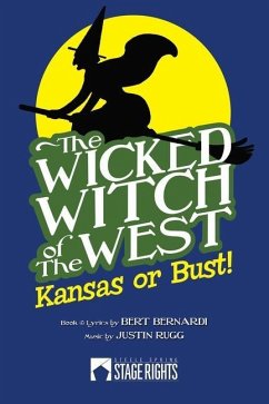 The Wicked Witch of the West: Kansas or Bust! - Rugg, Justin; Bernardi, Bert