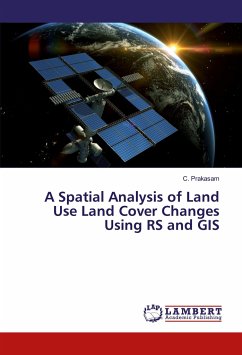 A Spatial Analysis of Land Use Land Cover Changes Using RS and GIS - Prakasam, C.