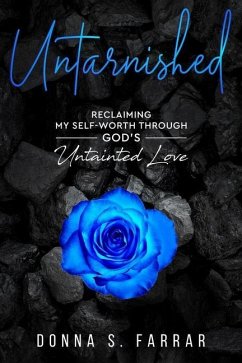 Untarnished: Reclaiming my self worth through GOD's Untainted Love - Farrar, Donna S.