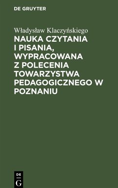 Nauka czytania i pisania, wypracowana z polecenia Towarzystwa pedagogicznego w Poznaniu - Klaczynskiego, Wladyslaw