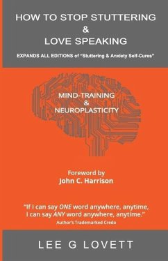 How to Stop Stuttering & Love Speaking: EXPANDS ALL EDITIONS of Stuttering & Anxiety Self-Cures - Lovett, Lee G.