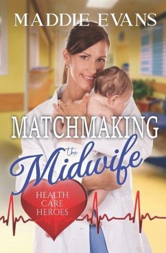 Matchmaking the Midwife: Health Care Heroes Book 4 - Evans, Maddie