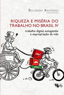 Riqueza e miséria do trabalho no Brasil IV - Antunes, Ricardo