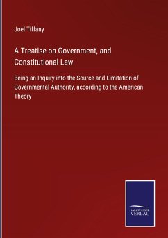 A Treatise on Government, and Constitutional Law - Tiffany, Joel