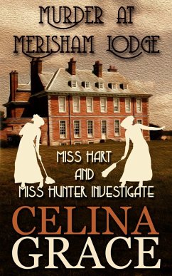 Murder at Merisham Lodge: Miss Hart and Miss Hunter Investigate: Book 1 (eBook, ePUB) - Grace, Celina