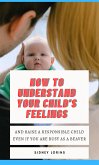 How to Understand Your Child’s Feelings (eBook, ePUB)