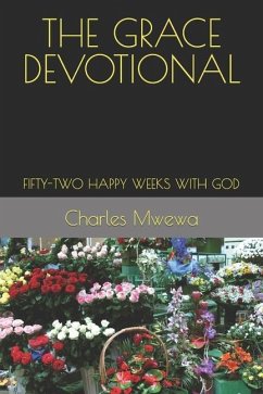 The Grace Devotional: Fifty-Two Happy Weeks with God - Mwewa, Charles