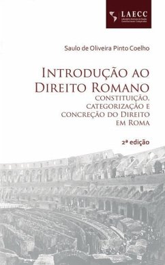 Introdução ao Direito Romano: constituição, categorização e concreção do Direito em Roma - de Oliveira Pinto Coelho, Saulo