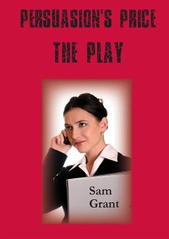 Persuasion's Price - A Play - Grant, Sam