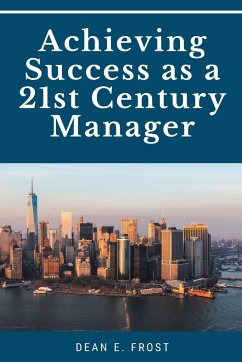 Achieving Success as a 21st Century Manager - Frost, Dean E.