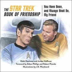 The Star Trek Book of Friendship: You Have Been, and Always Shall Be, My Friend - Pearlman, Robb; Hoffman, Jordan