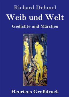 Weib und Welt (Großdruck) - Dehmel, Richard