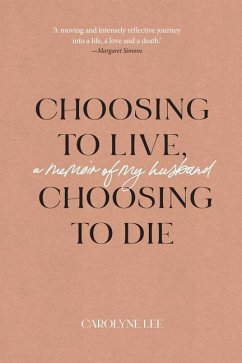 Choosing to Live, Choosing to Die: A Memoir of My Husband - Lee, Carolyne