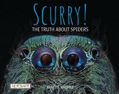 Scurry!: The Truth about Spiders - Whipple, Annette