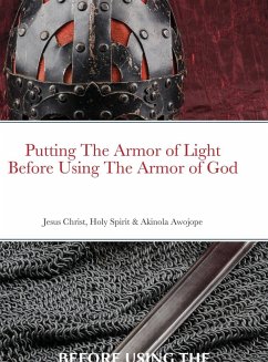 PUTTING ON THE ARMOR OF LIGHT BEFORE USING THE ARMOR OF GOD - Awojope, Akinola