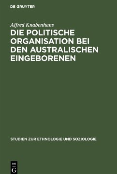 Die politische Organisation bei den australischen Eingeborenen - Knabenhans, Alfred