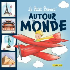 Le Petit Prince Autour Du Monde?: Avec Des Infos Sur Des Lieux Touristiques Célèbres - Antoine de Saint-Exupéry