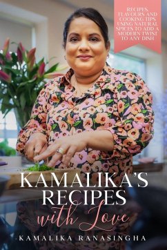 Kamalika's Recipes with Love - Recipes, flavours and cooking tips using natural spices to add a modern twist to any dish - Ranasingha, Kamalika
