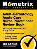 Adult-Gerontology Acute Care Nurse Practitioner Review Book - NP Certification Secrets Study Guide, Full-Length Practice Test, Nursing Review Video Tutorials
