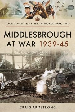 Middlesbrough at War 1939 45 - Craig, Armstrong,
